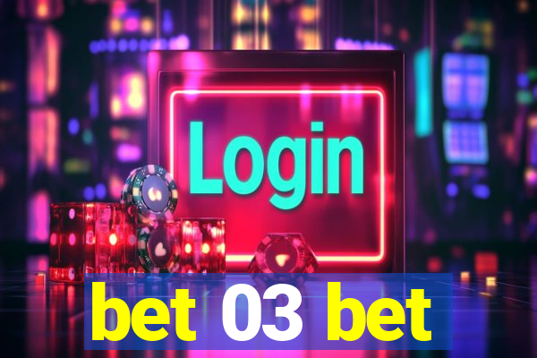 bet 03 bet